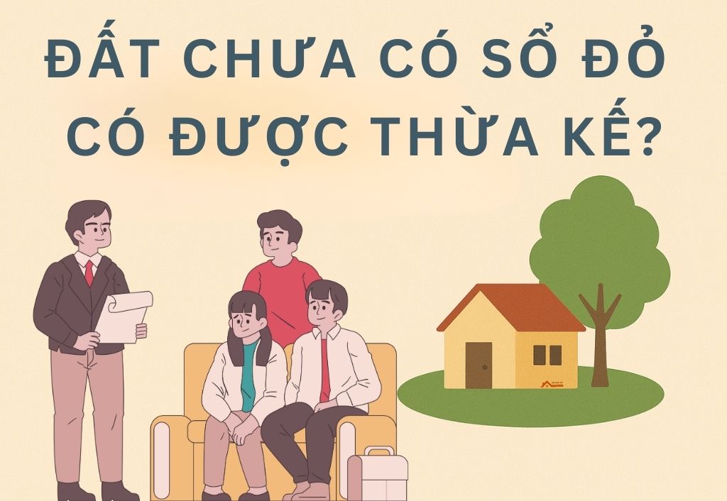 Đất chưa có sổ đỏ có được thừa kế không