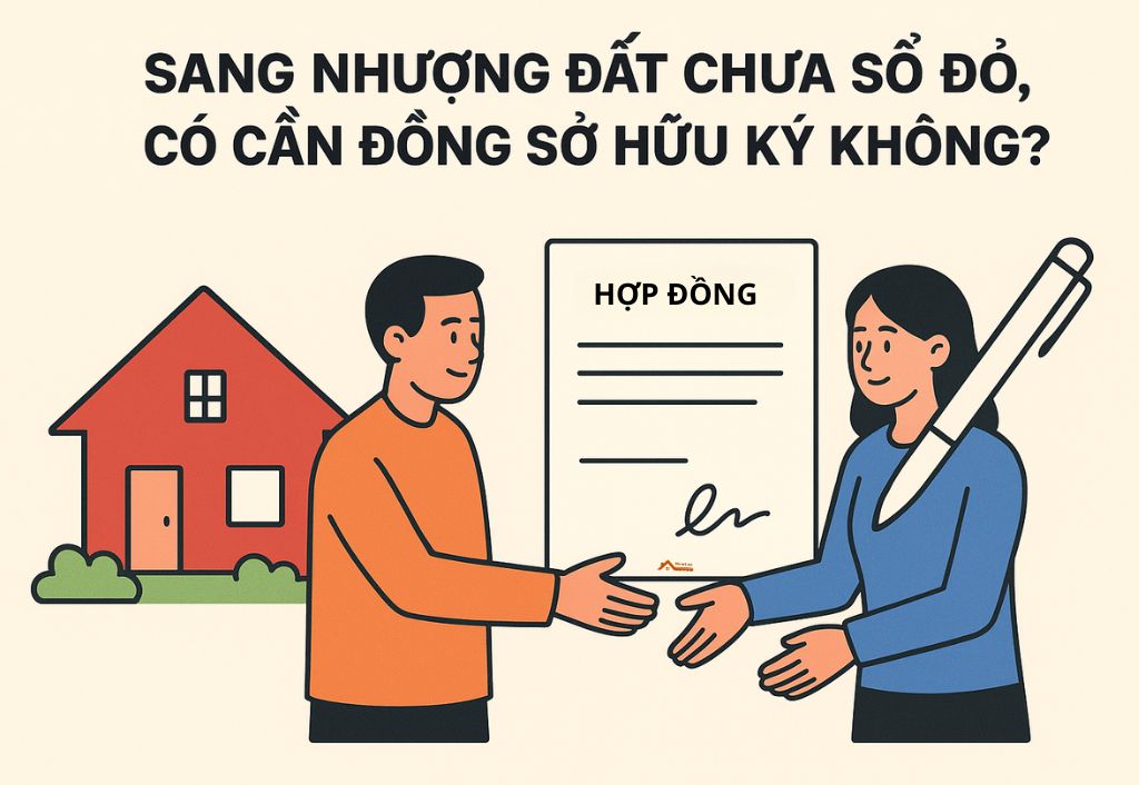 Sang nhượng đất chưa sổ đỏ, có cần đồng sở hữu ký không